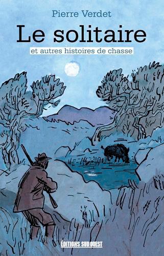 Le solitaire : et autres histoires de chasse book