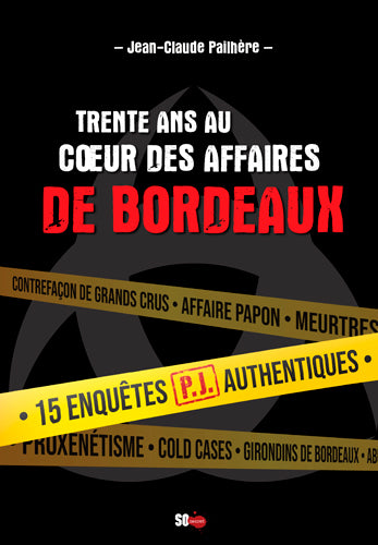 Trente ans au coeur des affaires de Bordeaux. 15 enquêtes authentiques du SRPJ de Bordeaux Reference Books