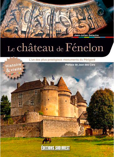 Le château de Fénelon : l'un des plus prestigieux monuments du Périgord : histoire & visite Travel