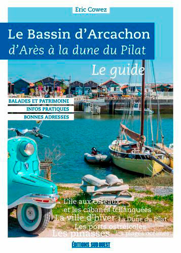 Le bassin d'Arcachon : d'Arès à la dune du Pilat : le guide book