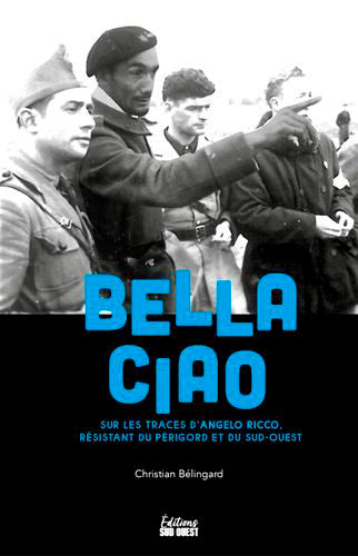 Bella ciao : sur les traces d'Angelo Ricco, résistant du Périgord et du Sud-Ouest book