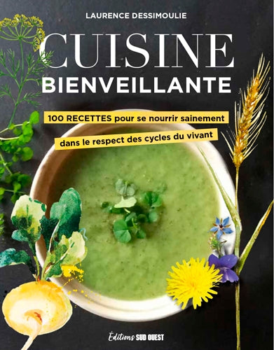 Cuisine bienveillante : 100 recettes pour se nourrir sainement dans le respect des cycles du vivant Leisure, Home & Garden