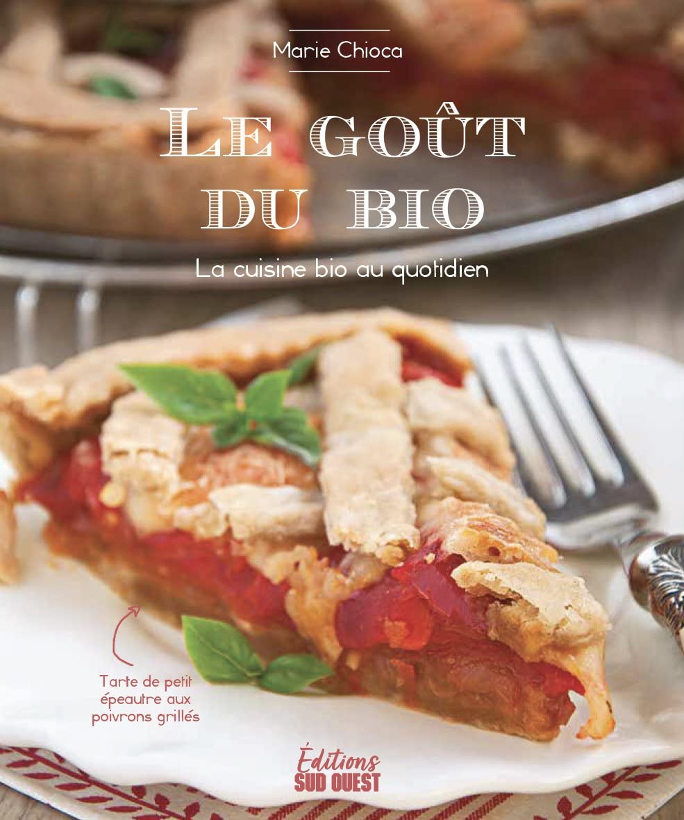LE GOÛT DU BIO: LA CUISINE BIO AU QUOTIDIEN book