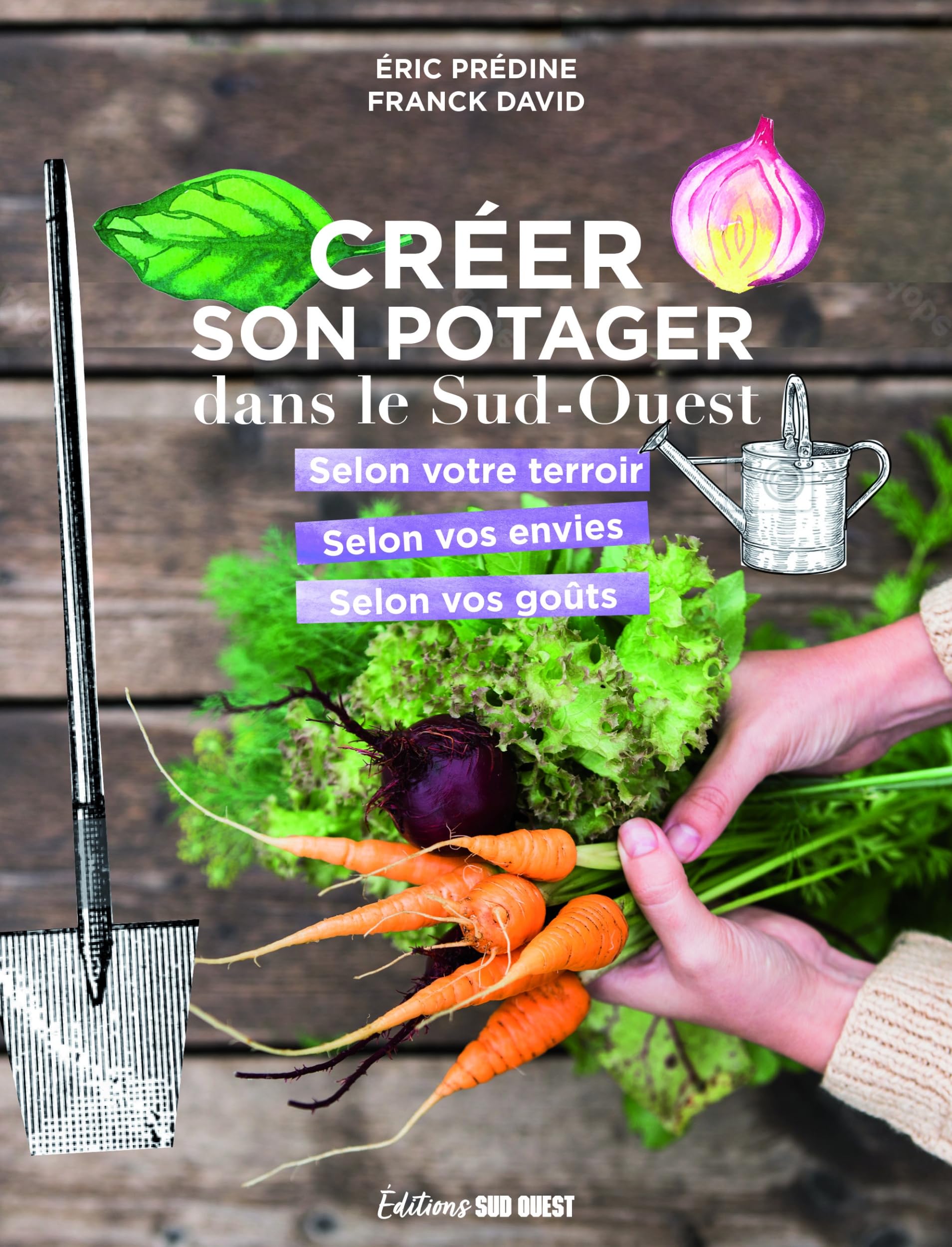 Créer son potager dans le Sud-Ouest: selon son terroir, selon ses envies, selon ses goûts book