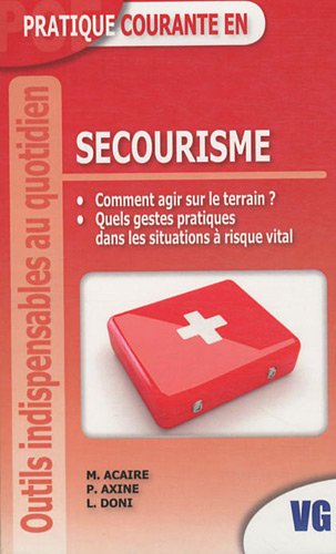 Secourisme : comment agir sur le terrain ? Quels gestes pratiques dans les situations à risque vital book