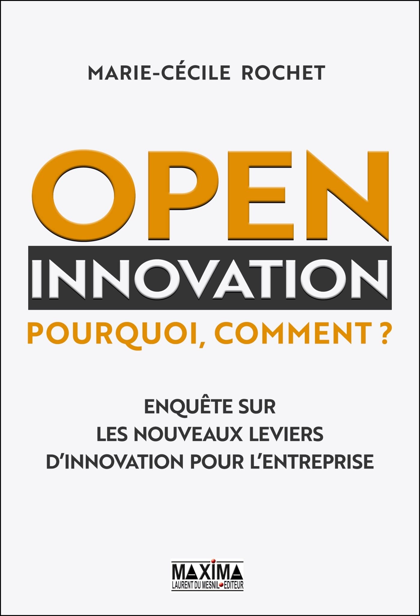 Open innovation: Pourquoi, comment ? Enquête sur les nouveaux leviers d'innovation pour l'entreprise Essays & Short Stories