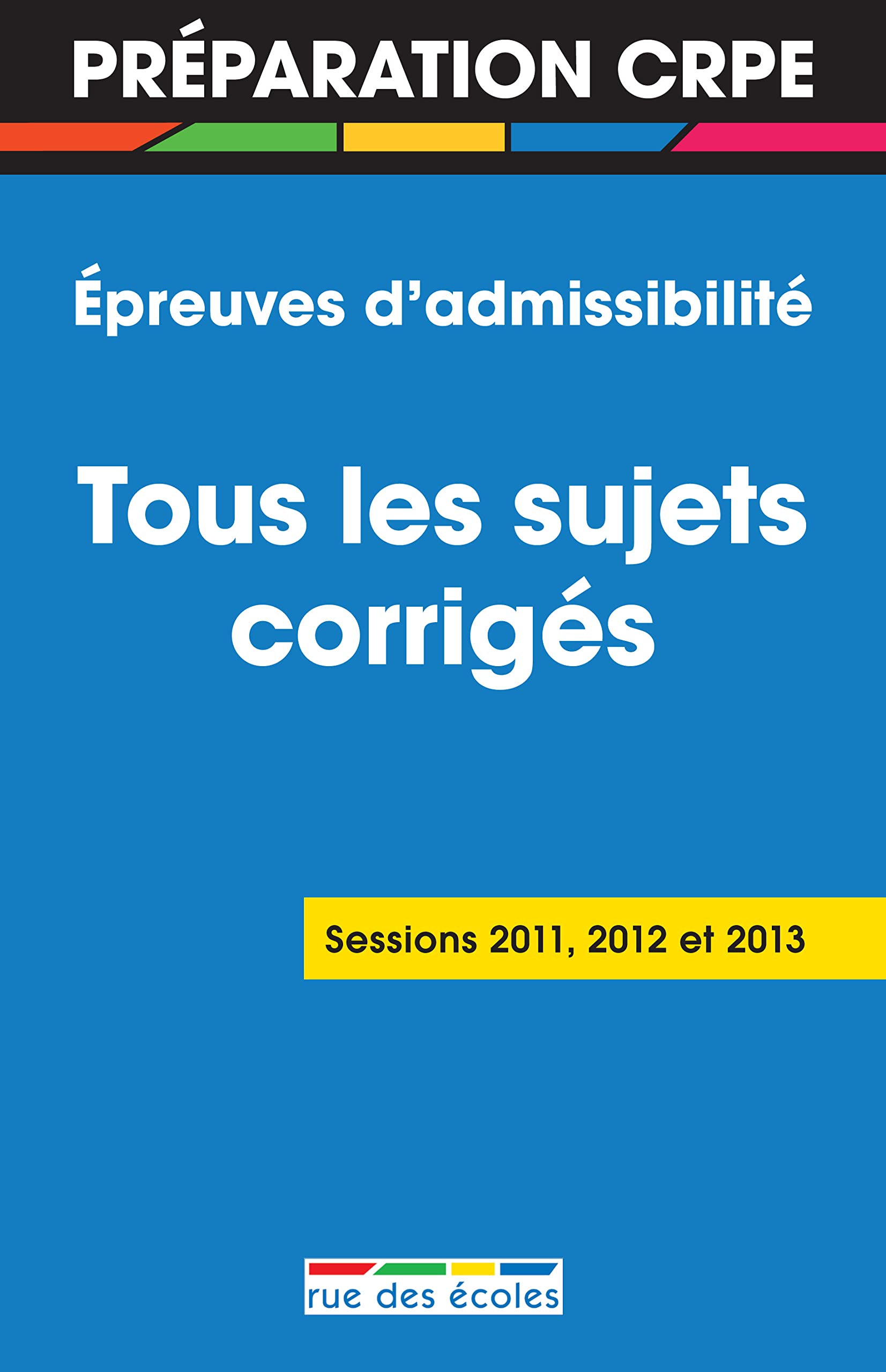 Préparation CRPE - Tous les sujets corrigés: session 2011 - 2012 et 2013 épreuves d'admissibilité Non-fiction