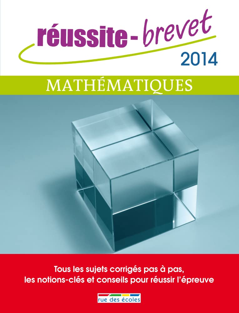 Réussite brevet mathématiques 2014: Tous les sujets corrigés pas à pas, les notions-clès et conseils pour réussir book