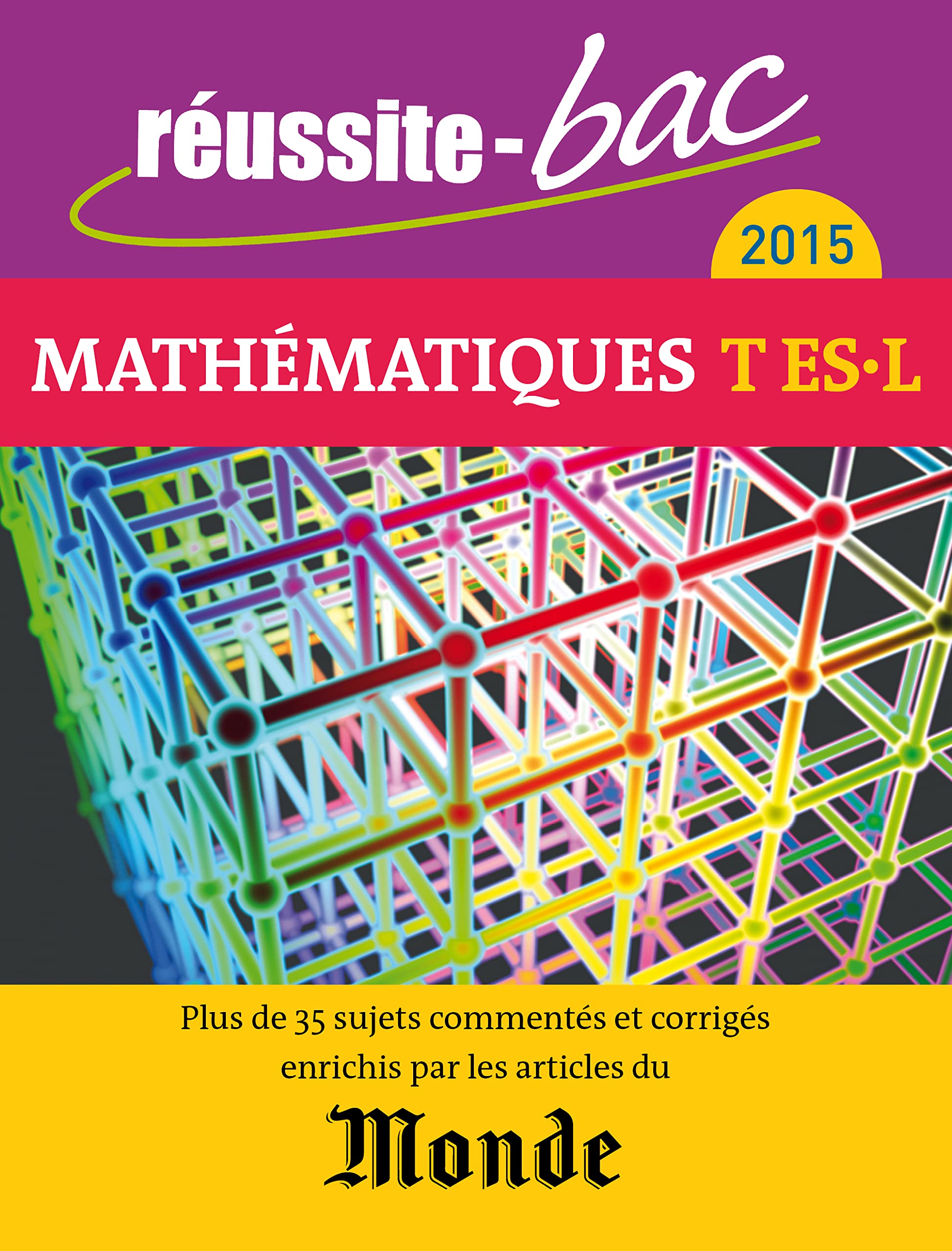 Réussite bac 2015 Mathématiques terminale ES L: PLus de 35 sujets commentés et corrigés enrichis par les articles du Monde book