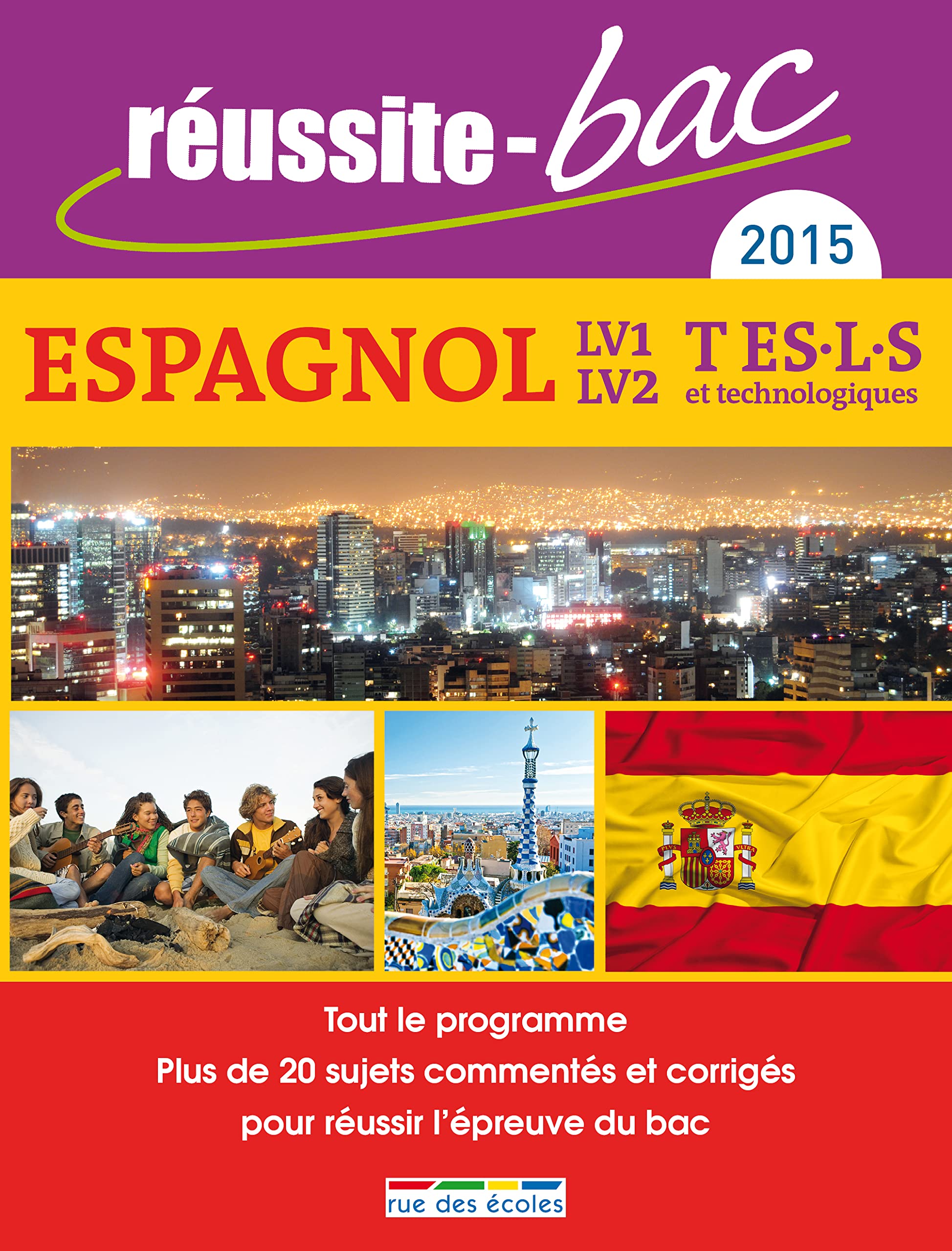 Réussite bac 2015 Espagnol LV1-LV2 terminale ES/L/S et technologiques: Tout le programme plus de 20 sujets commentés et corrigés pour réussir le bac book