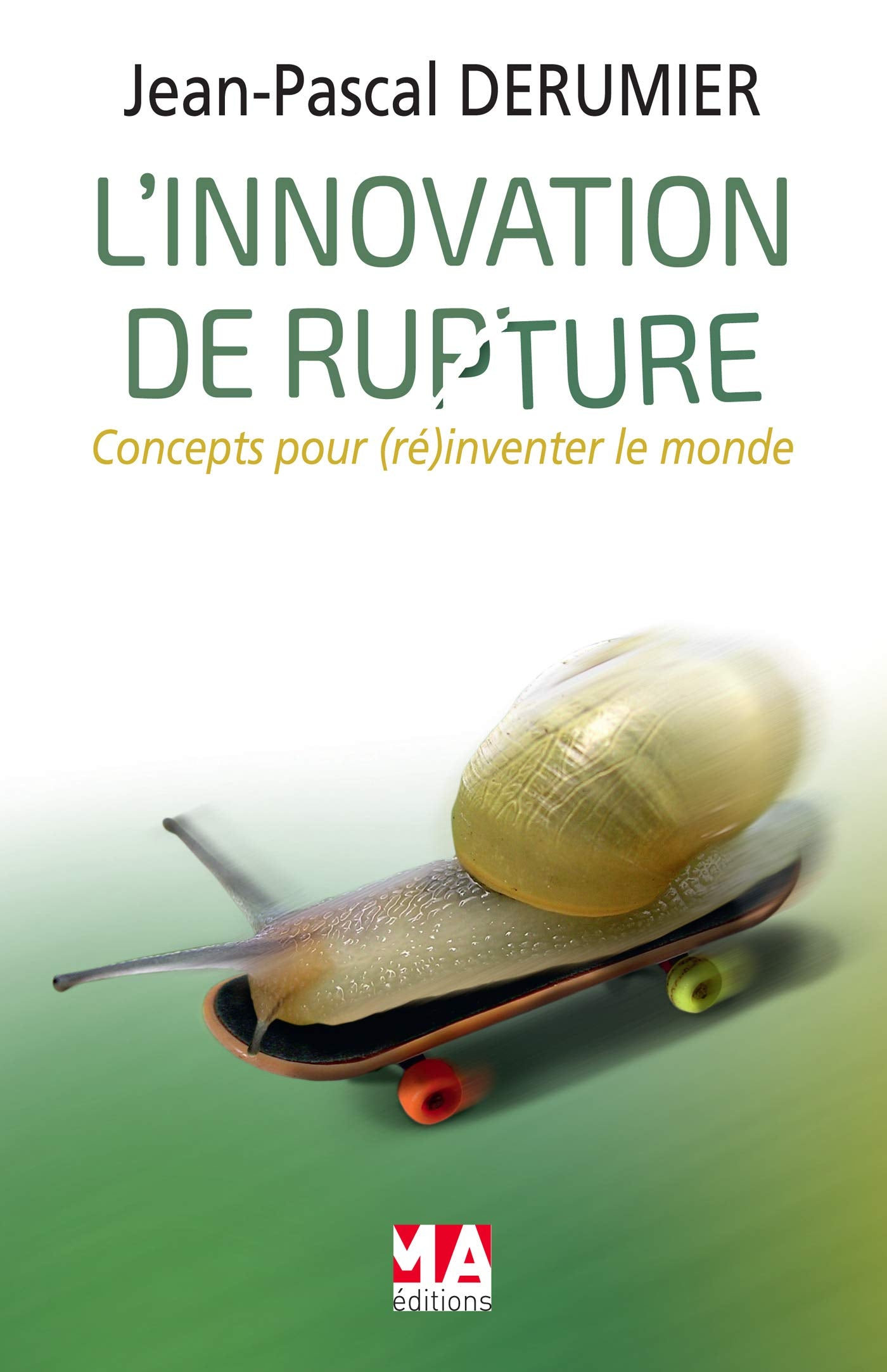 L INNOVATION DE RUPTURE: Concepts pour (ré)inventer le monde de demain Business, Finance & Career