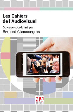Les cahiers de l'audiovisuel : brève chronique des progrès spectaculaires de la décennie en cours Media & Communication