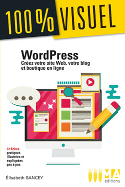 WordPress : créez votre site web, votre blog et boutique en ligne : 72 fiches pratiques illustrées et expliquées pas à pas book