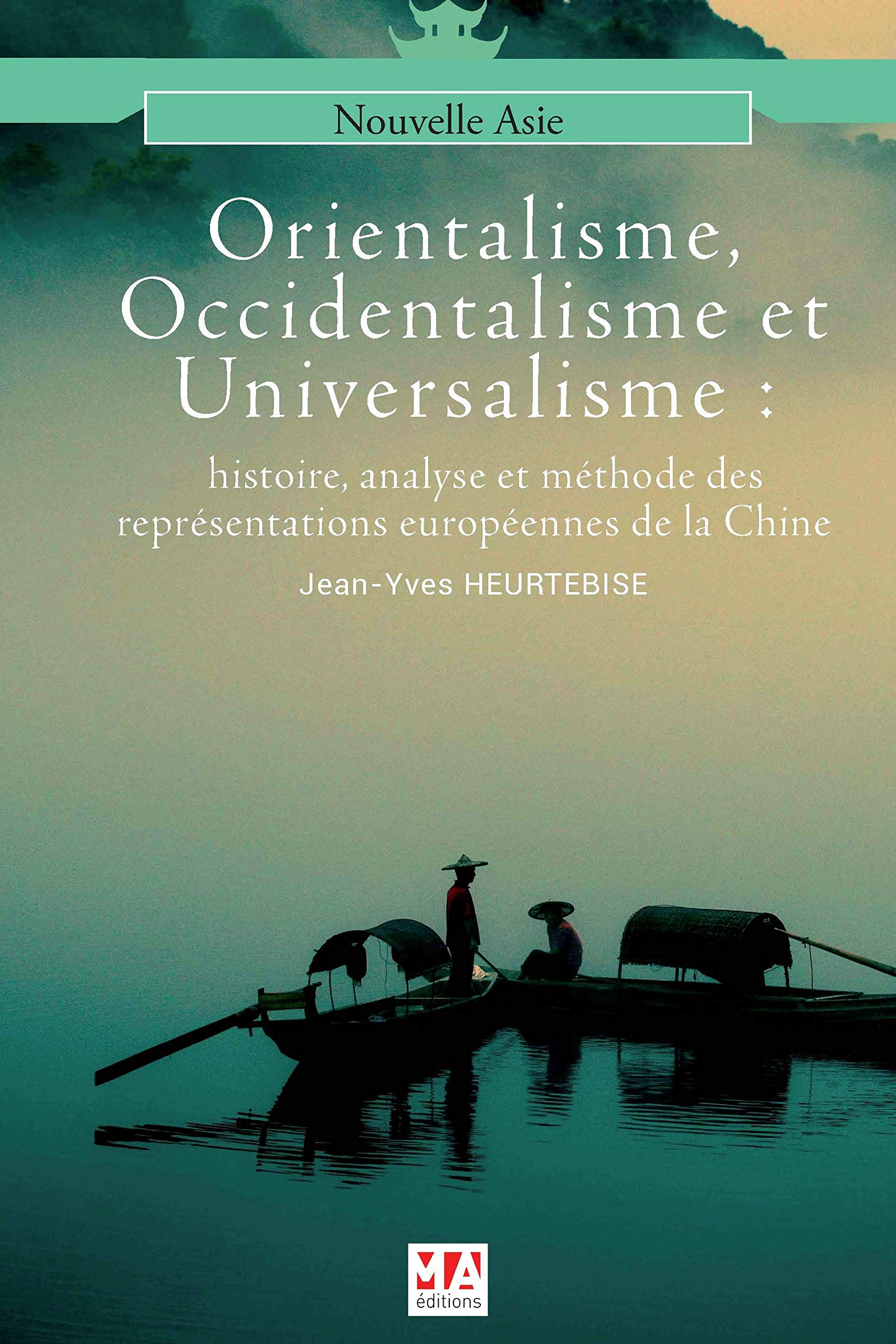 ORIENTALISME, OCCIDENTALISME ET UNIVERSALISME: Histoire et méthode des représentations croisées entre mondes européens et chinois Politics & History