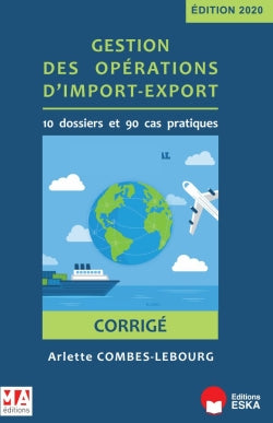 Gestion des opérations d'import-export : 10 dossiers et 90 cas pratiques : corrigé Business, Finance & Career