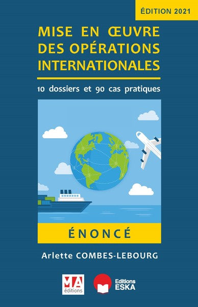 Mise en oeuvre des opérations internationales : 10 dossiers et 90 cas pratiques : énoncé Business, Finance & Career