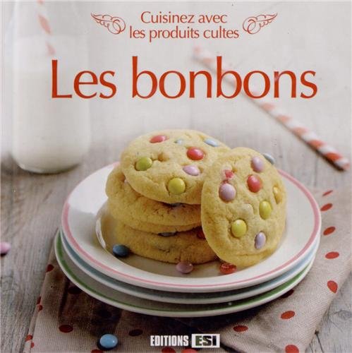 Les bonbons: Cuisinez avec les produits cultes book
