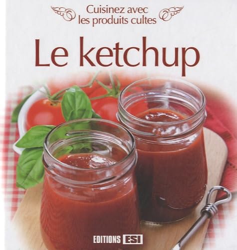 Le ketchup: Cuisinez avec les produits cultes Books