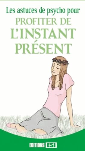 ASTUCES DE PSYCHO POUR PROFITER DE L'INSTANT PRESENT (LES) (0) book