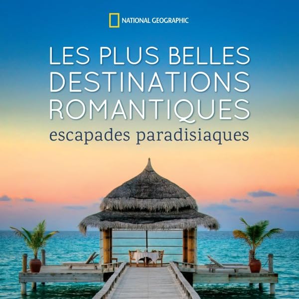 Les plus belles destinations romantiques: Escapades paradisiaques book