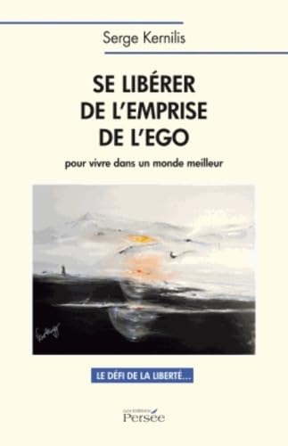 Se libérer de l'emprise de l'ego pour vivre dans un monde meilleur: Le défi de la liberté... Books