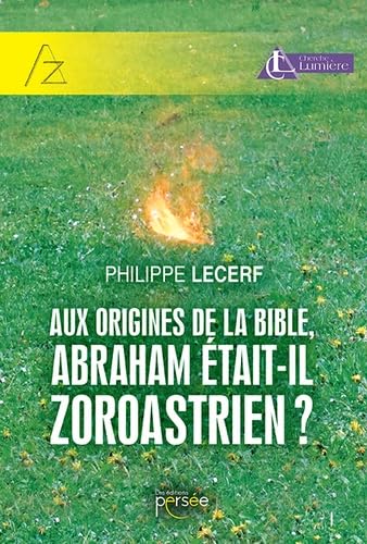 Aux origines de la Bible, Abraham était-il zoroastrien ? Philosophy