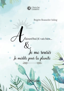 Aujourd'hui, je vais bien et ..JE me souris ... : JE médite pour la planète. book