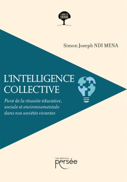 L'intelligence collective : Pivot de la réussite éducative, sociale et environnementale dans nos sociétés vivantes book
