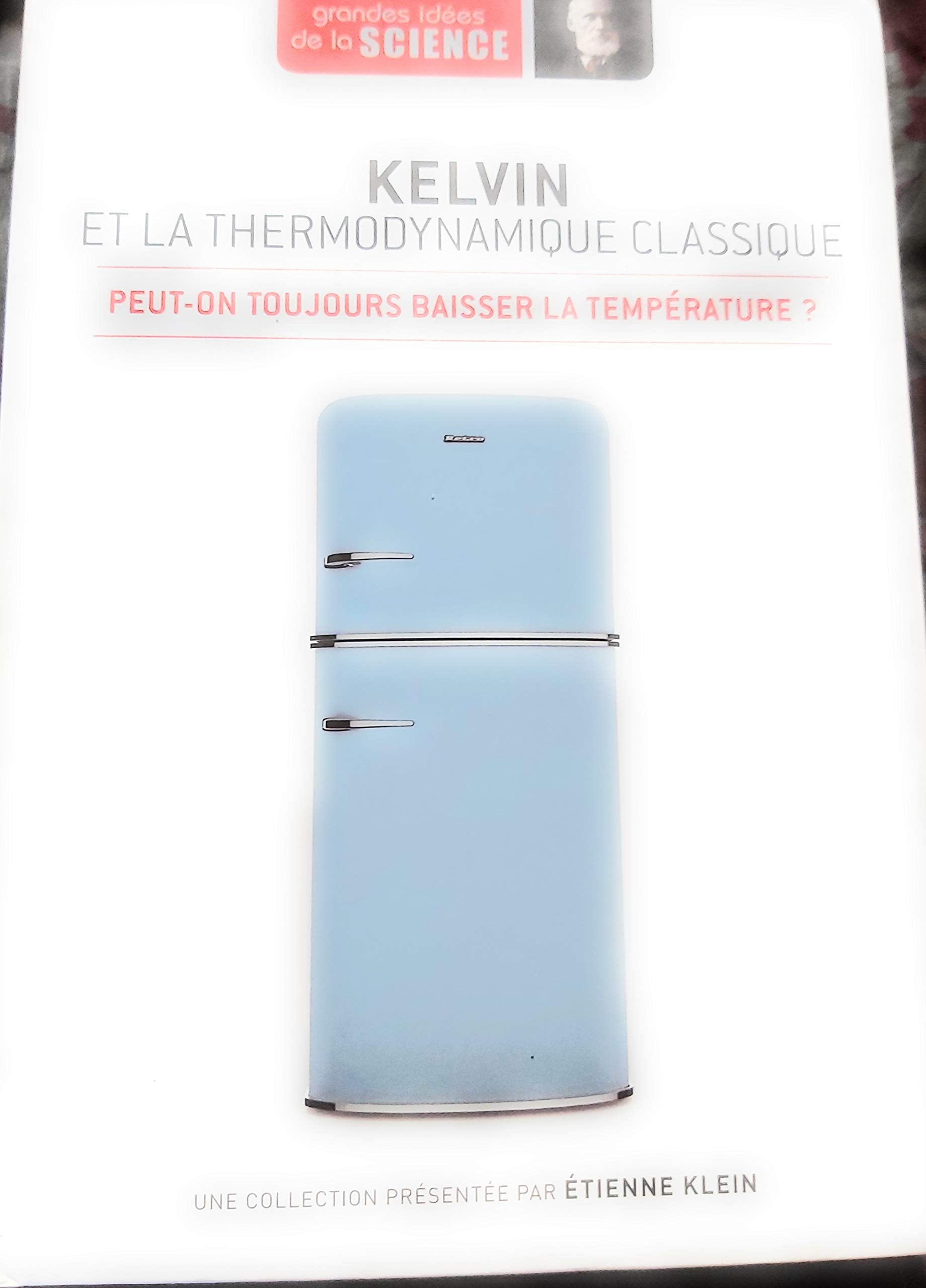 Kelvin et la thermodynamique classique. Peut-on toujours baisser la température ? - Grandes idées de la Science n° 32 book