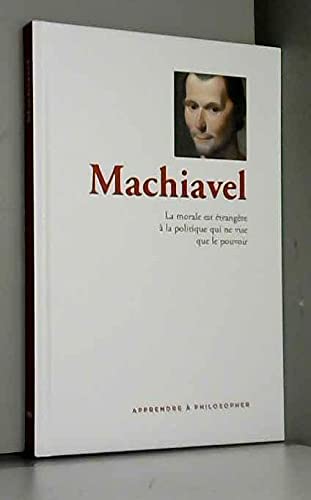 MACHIAVEL La morale est étrangère à la politique qui ne vise que le pouvoir. book