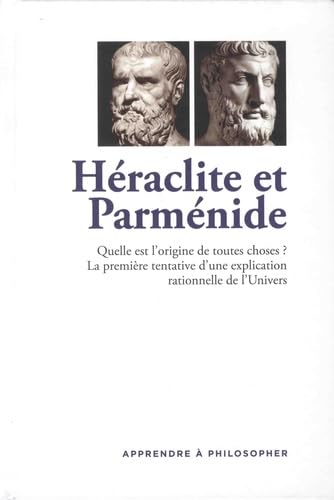 Héraclite et Parménide: Quelle est l'origine de toutes choses ? La première tentative d'une explication rationnelle de l'Univers Books