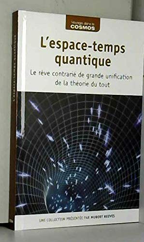 L'espace-temps quantique Le rêve contrarié de grande unification de la théorie du tout Books
