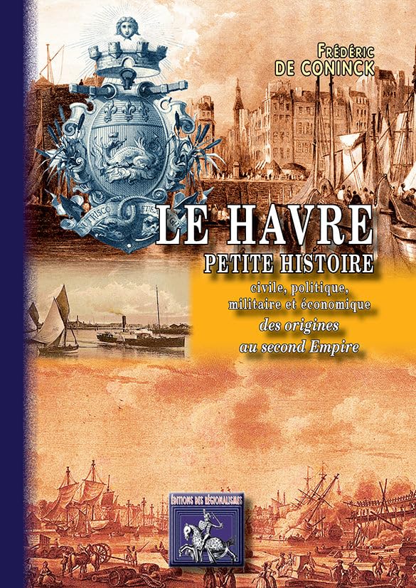Le Havre: Petite histoire civile, politique, militaire et économique des origines au Second Empire book