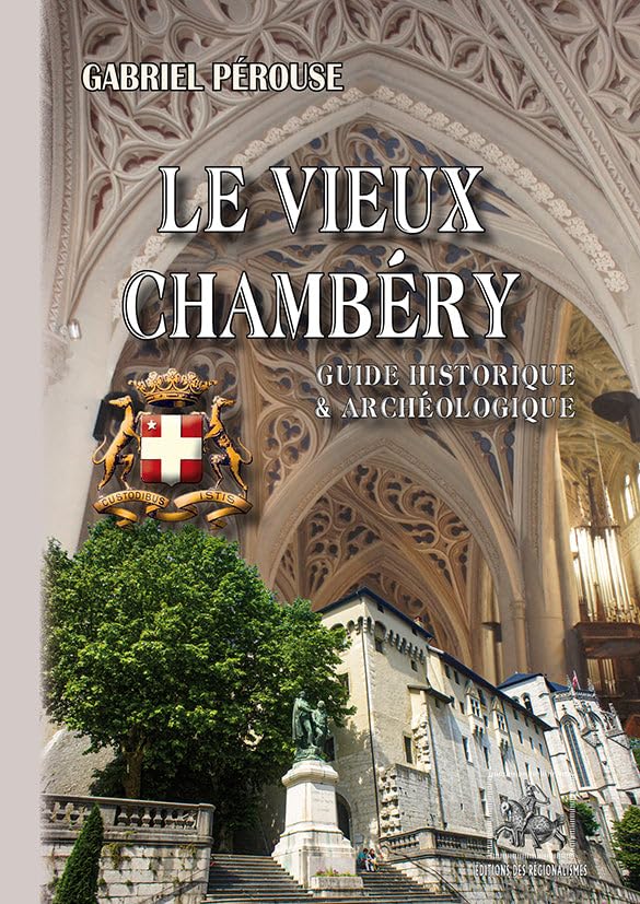 Le vieux Chambéry: Guide historique et archéologique book