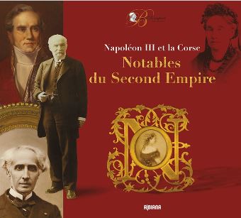 Notables du Second Empire : Napoléon III et la Corse : exposition, Ajaccio, Musée de la Maison Bonaparte, du 7 avril au 9 juillet 2017 book