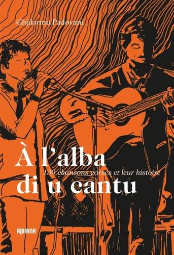 À l'alba di u cantu: 130 chansons corses et leur histoire Politics & History