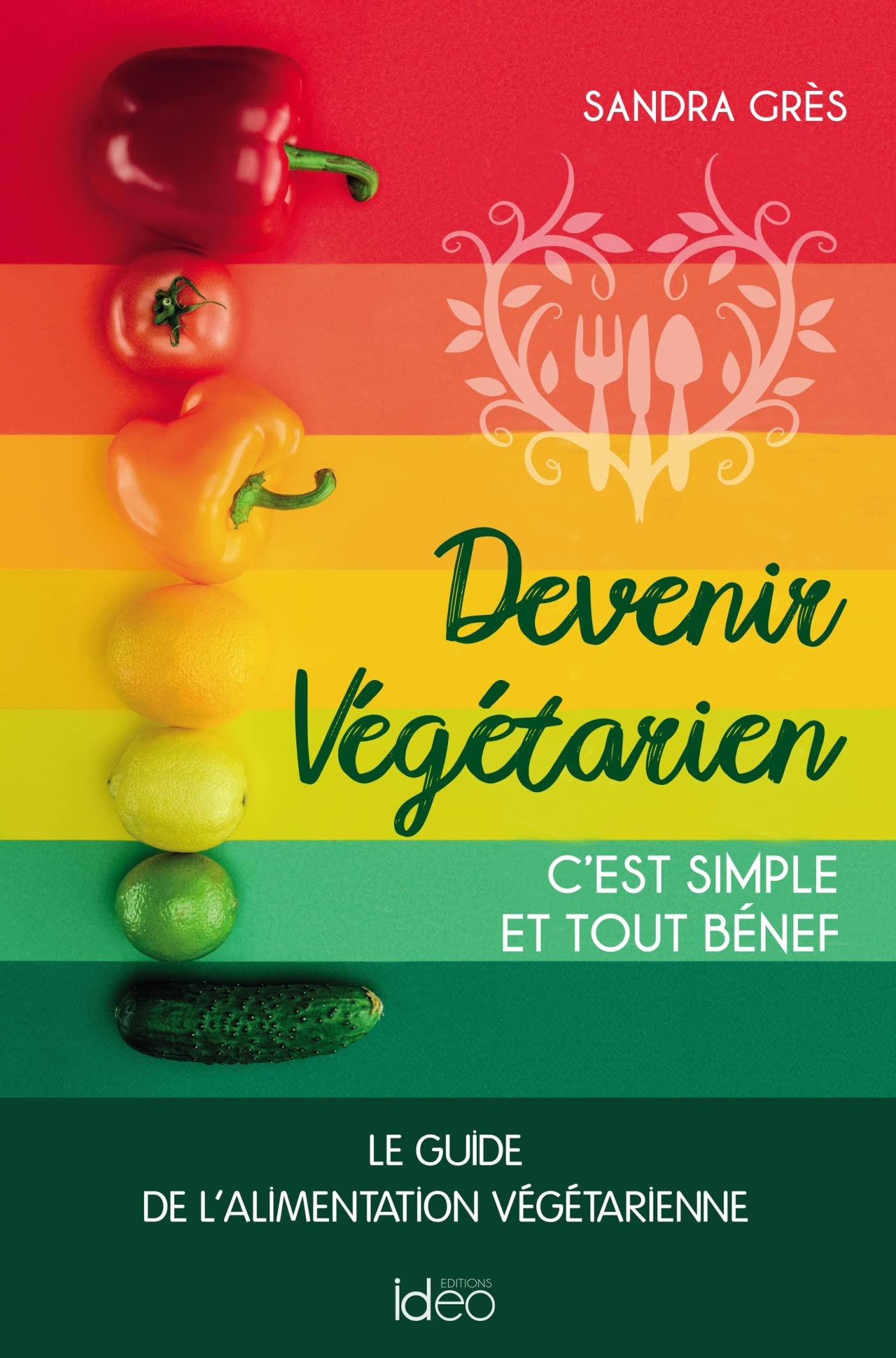 Devenir végétarien, c'est simple et tout bénef: Le guide de l'alimentation végétarienne book
