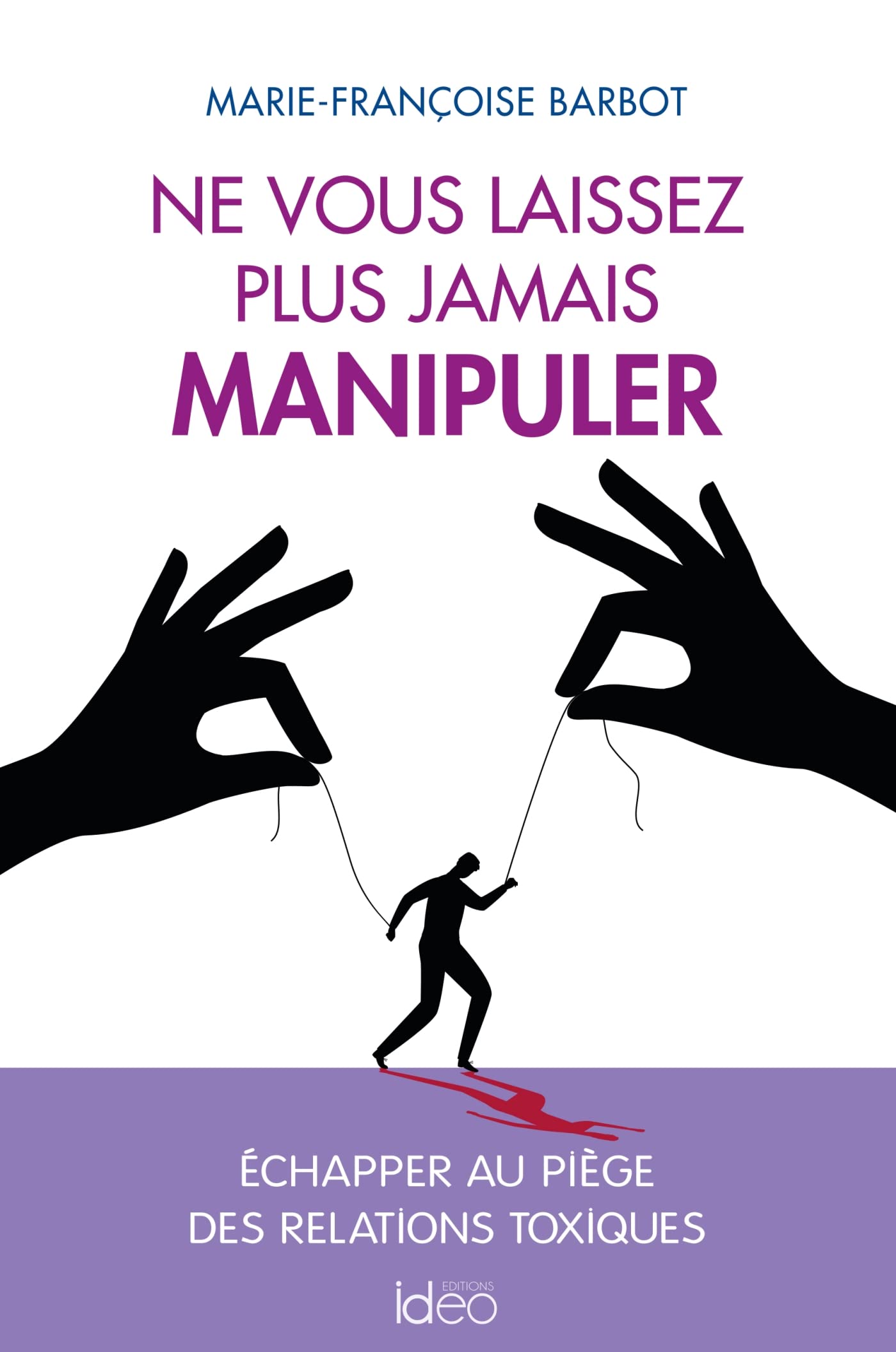 Ne vous laissez plus jamais manipuler: Échapper au piège des relations toxiques book
