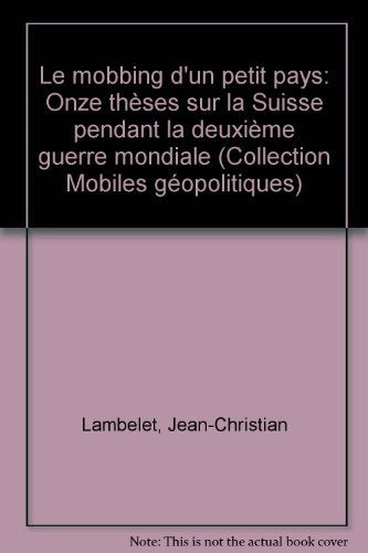 Le mobbing d'un petit pays : onze thèses sur la Suisse pendant la Deuxième Guerre mondiale book