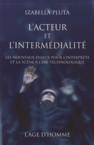 ACTEUR ET L'INTERMEDIALITE (L'): Les nouveaux enjeux pour l'interprète et la scène à l'ère technologique Contemporary literature