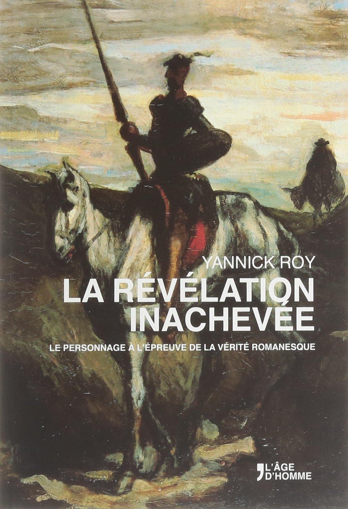La révélation inachevée - le personnage à l'épreuve de la vérité romanesque Contemporary literature