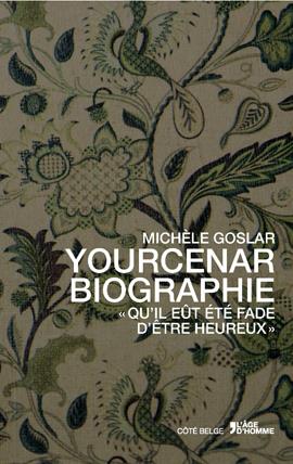 Yourcenar biographie : qu'il eût été fade d'être heureux Memories
