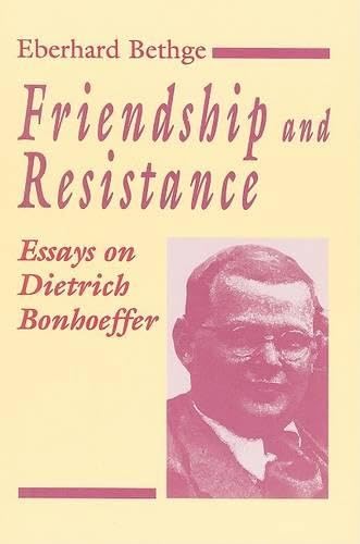 Friendship and Resistance: Essays on Dietrich Bonhoeffer Essays & Short Stories