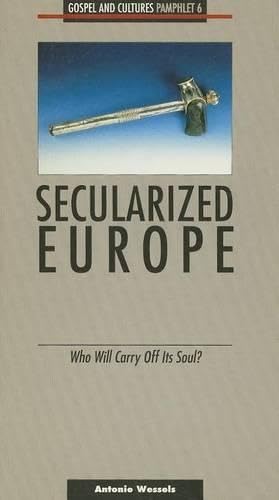 Secularized Europe: Who Will Carry Off Its Soul?-Pamphlet #6 (Gospel and Cultures S.) Social Sciences