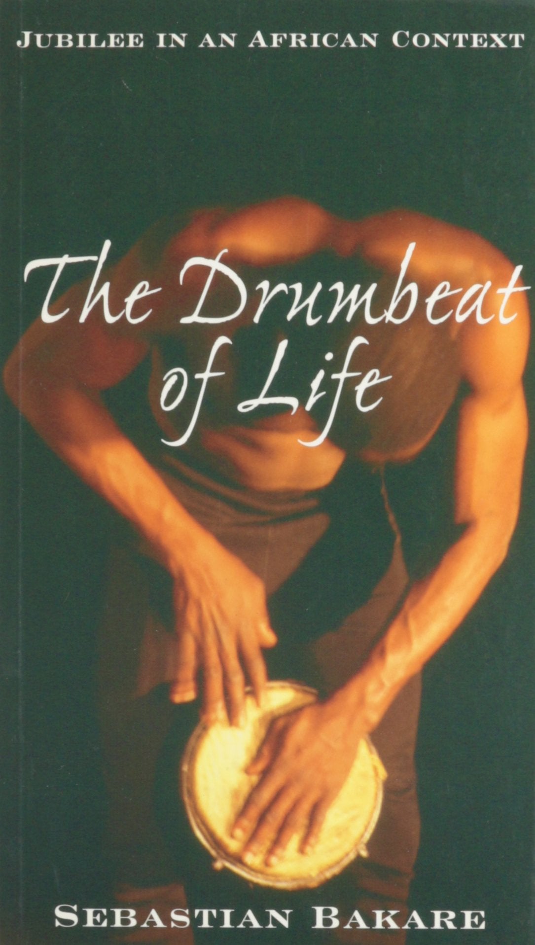 The Drumbeat of Life: Jubilee in an African Context book