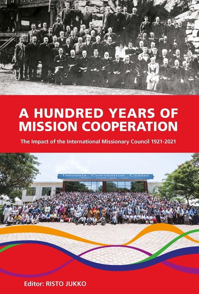 A Hundred Years of Mission Cooperation: The Impact of the International Missionary Council 1921-2021 Philosophy
