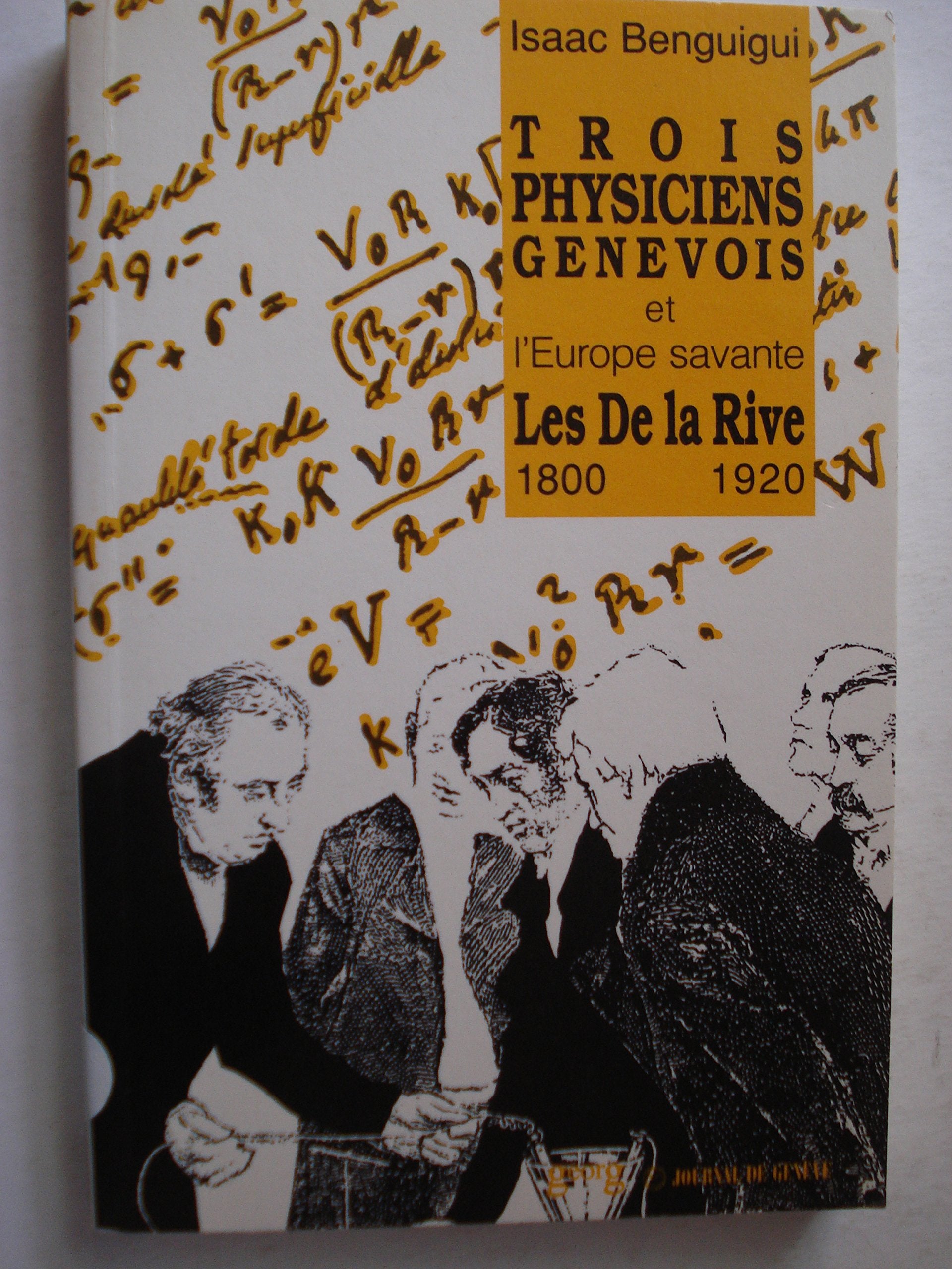 Trois physiciens genevois et l'Europe savante : les de La Rive (1800-1920) Books