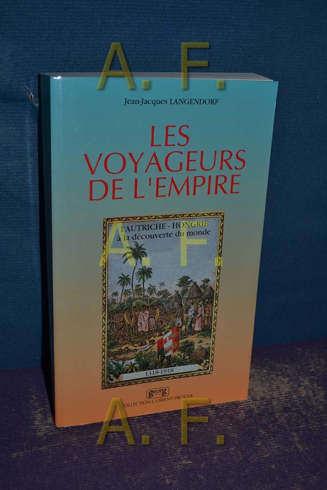 Les Voyageurs de l'Empire: L'Autriche-Hongrie à la découverte du monde : 1318-1918 Film, Art & Culture