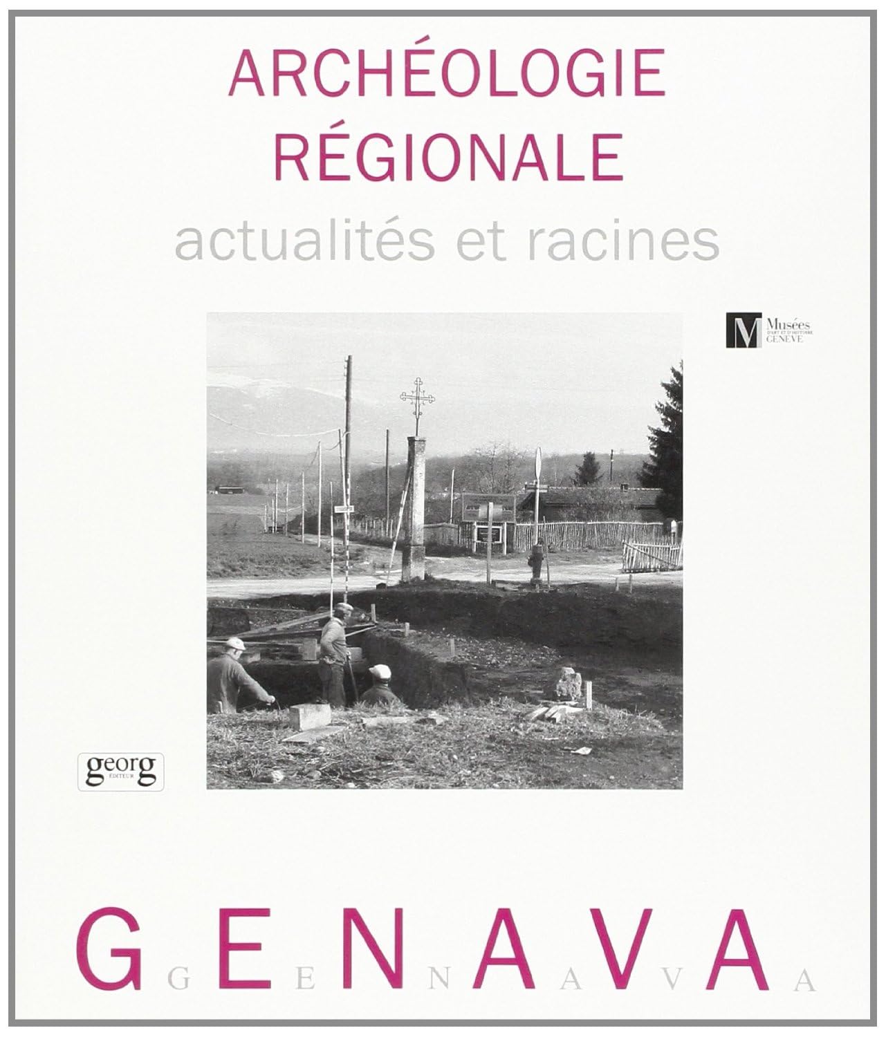 Genava, n° 46. Archéologie régionale : actualités et racines book
