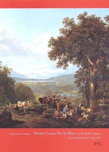 Pierre-Louis de La Rive ou La belle nature : vie et oeuvre peint, 1753-1817 book